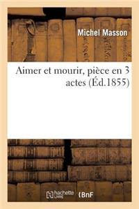 Aimer Et Mourir, Pièce En 3 Actes