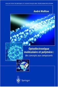Optoélectronique Moléculaire Et Polymère: Des Concepts Aux Composants