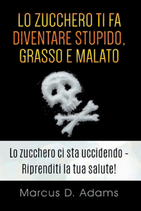 Lo zucchero ti fa diventare stupido, grasso e malato