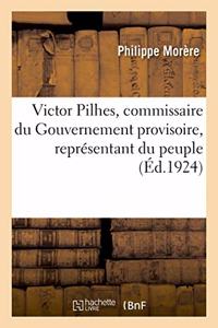 Victor Pilhes, Commissaire Du Gouvernement Provisoire, Représentant Du Peuple