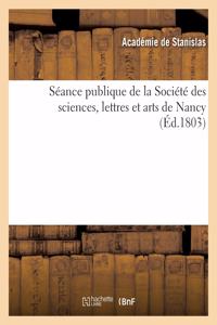 Séance Publique de la Société Des Sciences, Lettres Et Arts de Nancy (Éd.1803)