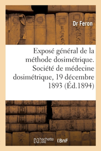 Exposé général de la méthode dosimétrique. Société de médecine dosimétrique, 19 décembre 1893