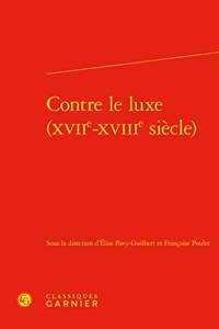 Contre Le Luxe (Xviie-Xviiie Siecle)