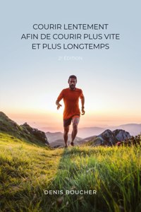 Courir lentement afin de courir plus vite et plus longtemps - 2e édition