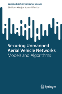 Securing Unmanned Aerial Vehicle Networks: Models and Algorithms