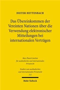 Das Übereinkommen der Vereinten Nationen über die Verwendung elektronischer Mitteilungen bei internationalen Verträgen
