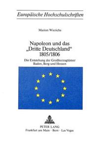 Napoleon Und Das «Dritte Deutschland» 1805/1806