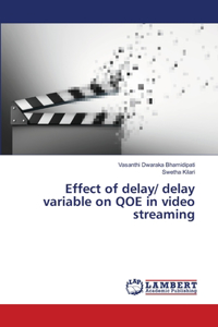 Effect of delay/ delay variable on QOE in video streaming