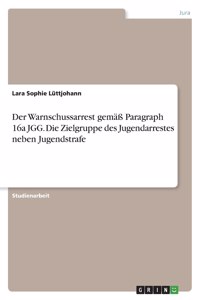 Warnschussarrest gemäß Paragraph 16a JGG. Die Zielgruppe des Jugendarrestes neben Jugendstrafe