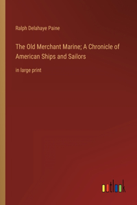 Old Merchant Marine; A Chronicle of American Ships and Sailors