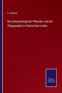 Untersuchung der Pflanzen- und der Thiergewebe in Polarisirtem Lichte