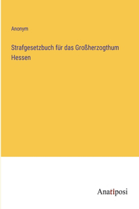 Strafgesetzbuch für das Großherzogthum Hessen