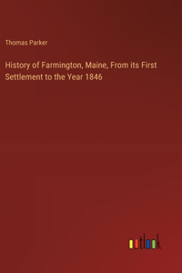 History of Farmington, Maine, From its First Settlement to the Year 1846