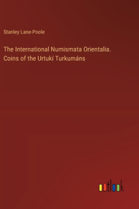International Numismata Orientalia. Coins of the Urtukí Turkumáns