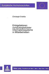 Erfolgsfaktoren computergestuetzter Informationssysteme in Mittelbetrieben