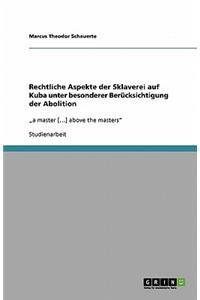 Rechtliche Aspekte der Sklaverei auf Kuba unter besonderer Berücksichtigung der Abolition