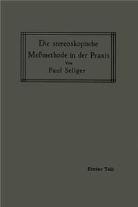 Die Stereoskopische Meßmethode in Der PRAXIS: I. Teil: Einführung in Die Topographie, Einführung in Die Bildmessung, Normal-Stereogramm