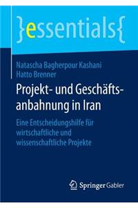 Projekt- Und Geschaftsanbahnung in Iran: Eine Entscheidungshilfe Fur Wirtschaftliche Und Wissenschaftliche Projekte