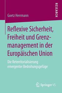 Reflexive Sicherheit, Freiheit Und Grenzmanagement in Der Europäischen Union