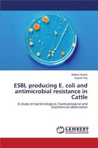 ESBL producing E. coli and antimicrobial resistance in Cattle