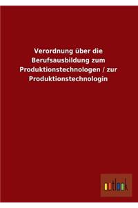 Verordnung Uber Die Berufsausbildung Zum Produktionstechnologen / Zur Produktionstechnologin