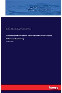 Urkunden und Aktenstücke zur Geschichte des Kurfürsten Friedrich Wilhelm von Brandenburg