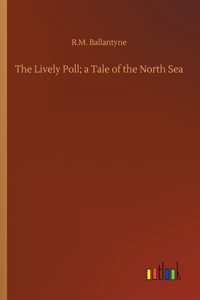 Lively Poll; a Tale of the North Sea