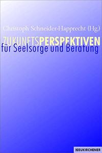 Zukunftsperspektiven fur Seelsorge und Beratung