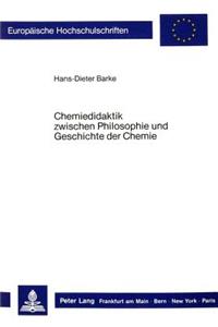 Chemiedidaktik zwischen Philosophie und Geschichte der Chemie