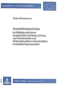 Investitionsschuebe im Mittelpunkt einer empirischen Untersuchung von Kontinuitaet und Diskontinuitaet in industriellen Investitionsprozessen