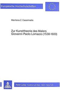 Zur Kunsttheorie Des Malers Giovanni-Paolo Lomazzo (1538-1600)
