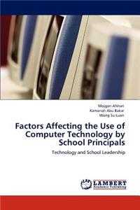 Factors Affecting the Use of Computer Technology by School Principals