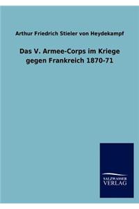 V. Armee-Corps Im Kriege Gegen Frankreich 1870-71