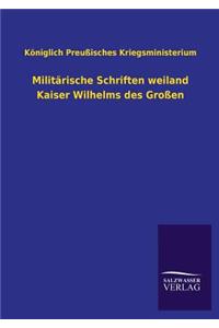 Militarische Schriften Weiland Kaiser Wilhelms Des Grossen
