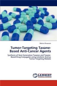 Tumor-Targeting Taxane-Based Anti-Cancer Agents