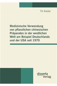 Medizinische Verwendung von pflanzlichen chinesischen Präparaten in der westlichen Welt am Beispiel Deutschlands und der USA seit 1970