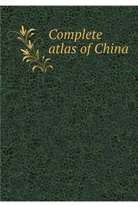 Complete Atlas of China
