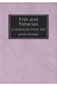 Fish and Fisheries a Selection from the Prize Essays