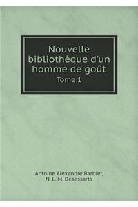 Nouvelle Bibliotheque d'Un Homme de Gout Tome 1