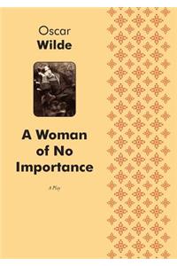 A Woman of No Importance A Play in Four Acts