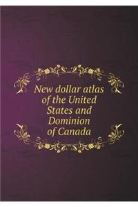 New Dollar Atlas of the United States and Dominion of Canada