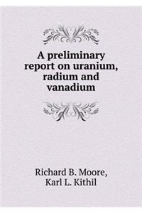 A Preliminary Report on Uranium, Radium and Vanadium