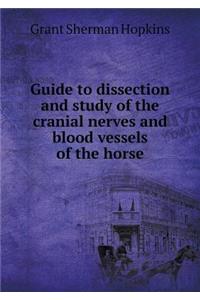 Guide to Dissection and Study of the Cranial Nerves and Blood Vessels of the Horse
