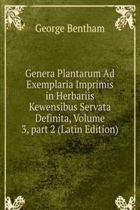 Genera Plantarum Ad Exemplaria Imprimis in Herbariis Kewensibus Servata Definita, Volume 3, part 2 (Latin Edition)