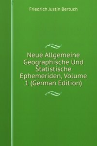 Neue Allgemeine Geographische Und Statistische Ephemeriden, Volume 1 (German Edition)