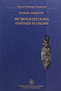 Die Bronzezeitlichen Anhänger in Ungarn