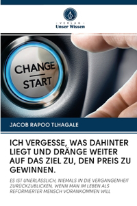 Ich Vergesse, Was Dahinter Liegt Und Dränge Weiter Auf Das Ziel Zu, Den Preis Zu Gewinnen.