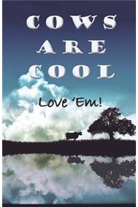 Cow Are Cool! Love 'Em