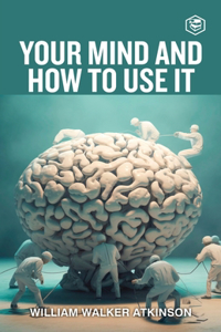 Your Mind and How to Use It