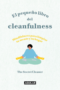 Pequeño Libro del Cleanfulness: ¡Mindfulness Para Limpiar Tu Mente Y Tu Hogar ! / The Little Book of Cleanfulness: Mindfulness in Marigolds!
